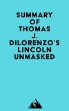  Everest Media - Summary of Thomas J. Dilorenzo's Lincoln Unmasked.