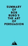  Everest Media - Summary of Bob Burg's The Art of Persuasion.