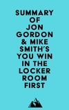  Everest Media - Summary of Jon Gordon &amp; Mike Smith's You Win in the Locker Room First.