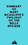  Everest Media - Summary of Mary McAuliffe's Twilight of the Belle Epoque.