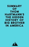 Everest Media - Summary of Thom Hartmann's The Hidden History of Big Brother in America.
