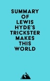  Everest Media - Summary of Lewis Hyde's Trickster Makes This World.