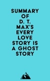  Everest Media - Summary of D. T. Max's Every Love Story Is a Ghost Story.