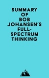  Everest Media - Summary of Bob Johansen's Full-Spectrum Thinking.