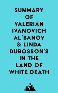  Everest Media - Summary of Valerian Ivanovich Alʹbanov &amp; Linda Dubosson's In the Land of White Death.