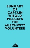  Everest Media - Summary of Captain Witold Pilecki's The Auschwitz Volunteer.