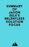  Everest Media - Summary of Jason Selk's Relentless Solution Focus.
