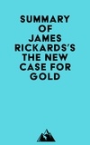 Everest Media - Summary of James Rickards's The New Case for Gold.