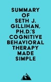  Everest Media - Summary of Seth J. Gillihan, Ph.D.'s Cognitive Behavioral Therapy Made Simple.