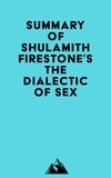  Everest Media - Summary of Shulamith Firestone's The Dialectic of Sex.