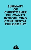  Everest Media - Summary of Christopher Kul-Want's Introducing Continental Philosophy.