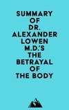 Everest Media - Summary of Dr. Alexander Lowen M.D.'s The Betrayal of the Body.
