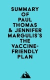  Everest Media - Summary of Paul Thomas &amp; Jennifer Margulis's The Vaccine-Friendly Plan.