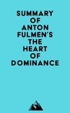 Everest Media - Summary of Anton Fulmen's The Heart of Dominance.