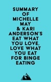  Everest Media - Summary of Michelle May, M.D. &amp; Kari Anderson, DBH, LPC's Eat What You Love, Love What You Eat for Binge Eating.