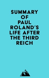  Everest Media - Summary of Paul Roland's Life After the Third Reich.