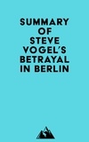 Everest Media - Summary of Steve Vogel's Betrayal in Berlin.