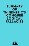  Everest Media - Summary of Thinknetic's Conquer Logical Fallacies.