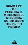  Everest Media - Summary of Patricia B. McConnell &amp; Brenda Scidmore's The Puppy Primer.