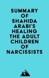  Everest Media - Summary of Shahida Arabi's Healing the Adult Children of Narcissists.
