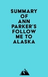  Everest Media - Summary of Ann Parker's Follow Me to Alaska.