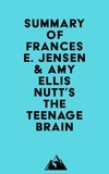  Everest Media - Summary of Frances E. Jensen &amp; Amy Ellis Nutt's The Teenage Brain.