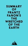  Everest Media - Summary of Frantz Fanon's The Wretched of the Earth.