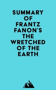  Everest Media - Summary of Frantz Fanon's The Wretched of the Earth.