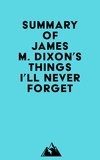  Everest Media - Summary of James M. Dixon's Things I'll Never forget.