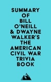  Everest Media - Summary of Bill O'Neill &amp; Dwayne Walker's The American Civil War Trivia Book.