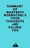  Everest Media - Summary of Marybeth Wuenschel's Your Thoughts are Killing You.