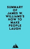  Everest Media - Summary of James W. Williams's How to Make People Laugh.