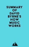  Everest Media - Summary of David Byrne's How Music Works.