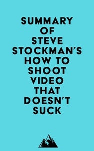   Everest Media - Summary of Steve Stockman's How to Shoot Video That Doesn't Suck.