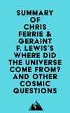  Everest Media - Summary of Chris Ferrie &amp; Geraint F. Lewis's Where Did the Universe Come From? And Other Cosmic Questions.