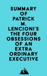  Everest Media - Summary of Patrick M. Lencioni's The Four Obsessions of an Extraordinary Executive.