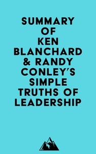  Everest Media - Summary of Ken Blanchard &amp; Randy Conley's Simple Truths of Leadership.