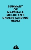  Everest Media - Summary of Marshall McLuhan's Understanding Media.