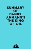  Everest Media - Summary of Daniel Ammann's The King of Oil.