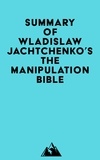  Everest Media - Summary of Wladislaw Jachtchenko's The Manipulation Bible.