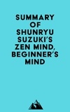   Everest Media - Summary of Shunryu Suzuki's Zen Mind, Beginner's Mind.
