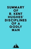 Everest Media - Summary of R. Kent Hughes' Disciplines of a Godly Man.