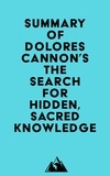  Everest Media - Summary of Dolores Cannon's The Search for Hidden, Sacred Knowledge.