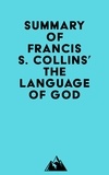  Everest Media - Summary of Francis S. Collins' The Language of God.