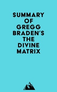  Everest Media - Summary of Gregg Braden's The Divine Matrix.