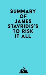  Everest Media - Summary of James Stavridis's To Risk It All.