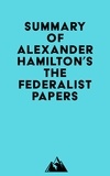  Everest Media - Summary of Alexander Hamilton, James Madison &amp; John Jay's The Federalist Papers.