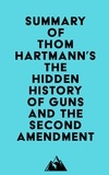  Everest Media - Summary of Thom Hartmann's The Hidden History of Guns and the Second Amendment.