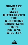  Everest Media - Summary of Mark Mittelberg's The Questions Christians Hope No One Will Ask.