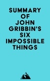  Everest Media - Summary of John Gribbin's Six Impossible Things.
